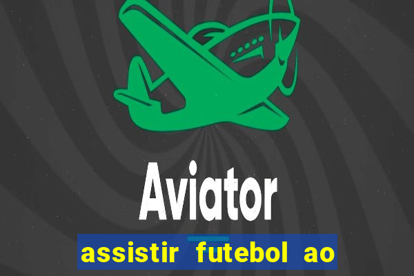 assistir futebol ao vivo sem travar